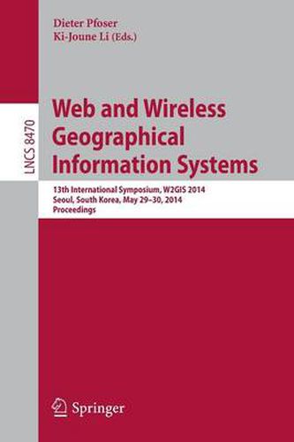 Cover image for Web and Wireless Geographical Information Systems: 13th International Symposium, W2GIS 2014, Seoul, South Korea, April 4-5, 2013, Proceedings