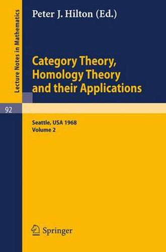 Category Theory, Homology Theory and Their Applications. Proceedings of the Conference Held at the Seattle Research Center of the Battelle Memorial Institute, June 24 - July 19, 1968: Volume 2