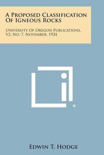 Cover image for A Proposed Classification of Igneous Rocks: University of Oregon Publications, V2, No. 7, November, 1924