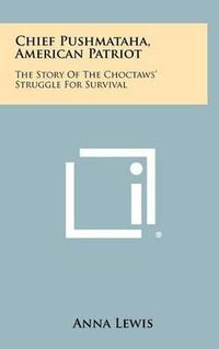 Cover image for Chief Pushmataha, American Patriot: The Story of the Choctaws' Struggle for Survival