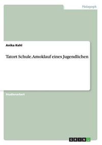 Cover image for Tatort Schule. Amoklauf eines Jugendlichen