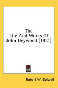 Cover image for The Life and Works of John Heywood (1921)