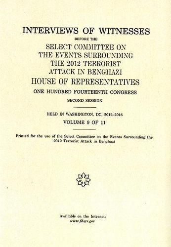 Cover image for Interviews of Witnesses Before the Select Committee on the Events Surrounding the 2012 Terrorist Attack in Benghazi, Volume 9