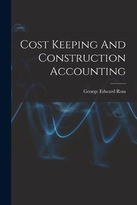 Cover image for Cost Keeping And Construction Accounting