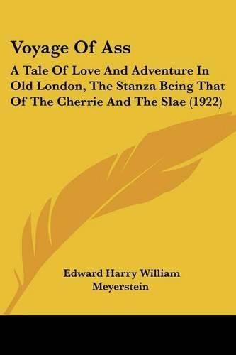 Voyage of Ass: A Tale of Love and Adventure in Old London, the Stanza Being That of the Cherrie and the Slae (1922)