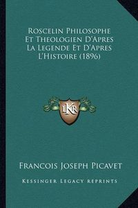 Cover image for Roscelin Philosophe Et Theologien D'Apres La Legende Et D'Apres L'Histoire (1896)