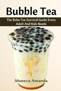 Cover image for Bubble Tea: The Boba Tea Ultimate Guide every Adult and Kid must have