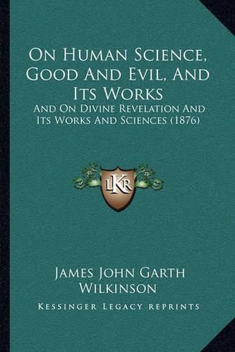 On Human Science, Good and Evil, and Its Works: And on Divine Revelation and Its Works and Sciences (1876)