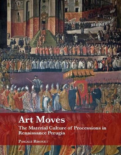 Cover image for Art Moves. the Material Culture of Processions in Renaissance Perugia