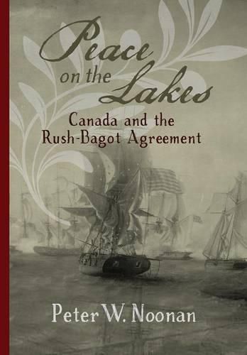 Cover image for Peace on the Lakes: Canada and the Rush-Bagot Agreement