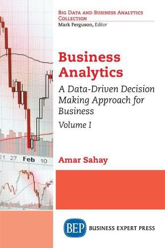 Cover image for Business Analytics, Volume I: A Data-Driven Decision Making Approach for Business