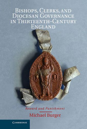 Cover image for Bishops, Clerks, and Diocesan Governance in Thirteenth-Century England: Reward and Punishment