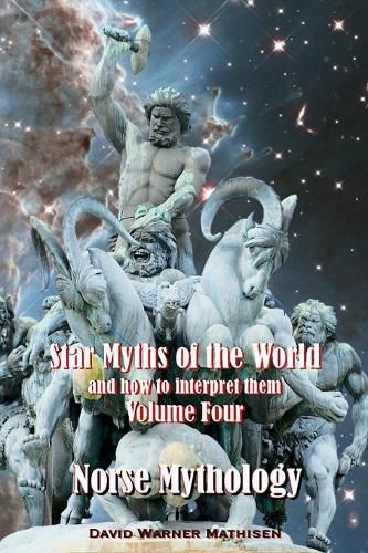 Star Myths of the World, and How to Interpret Them: Volume Four: Norse Mythology