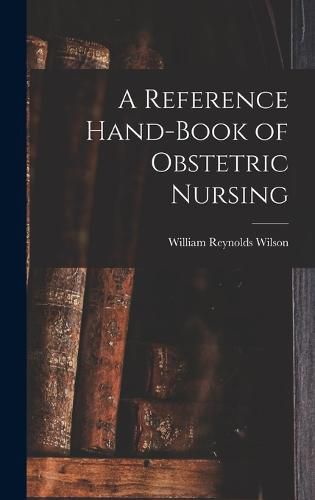 A Reference Hand-Book of Obstetric Nursing