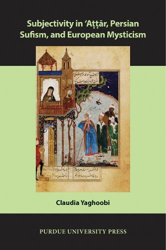 Cover image for Subjectivity in 'Attar, Persian Sufism, and European Mysticism