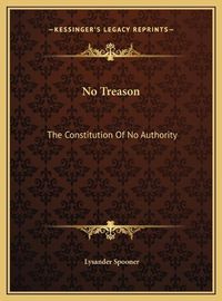 Cover image for No Treason No Treason: The Constitution of No Authority the Constitution of No Authority