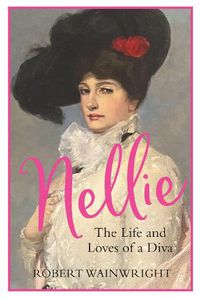 Cover image for Nellie: The Life and Loves of a Diva