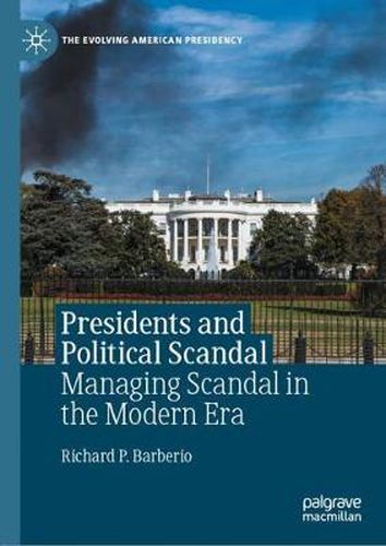 Cover image for Presidents and Political Scandal: Managing Scandal in the Modern Era