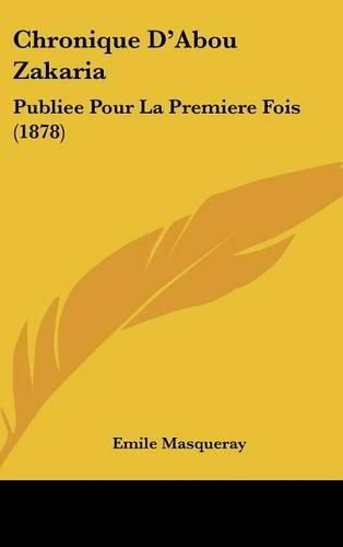 Cover image for Chronique D'Abou Zakaria: Publiee Pour La Premiere Fois (1878)