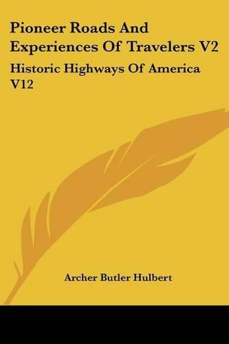 Cover image for Pioneer Roads And Experiences Of Travelers V2: Historic Highways Of America V12