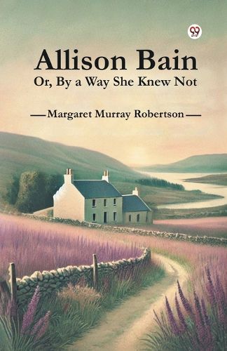 Cover image for Allison Bain or, by a Way She Knew Not
