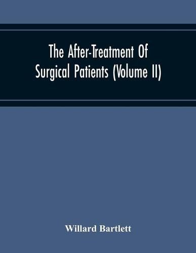 The After-Treatment Of Surgical Patients (Volume Ii)