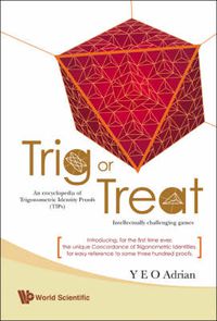 Cover image for Trig Or Treat: An Encyclopedia Of Trigonometric Identity Proofs (Tips) With Intellectually Challenging Games