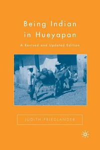 Cover image for Being Indian in Hueyapan: A Revised and Updated Edition