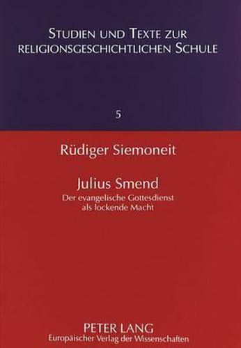 Cover image for Julius Smend: Der Evangelische Gottesdienst ALS Lockende Macht. Liturgische Untersuchung Ueber Einen Hauptvertreter Der Aelteren Liturgischen Bewegung