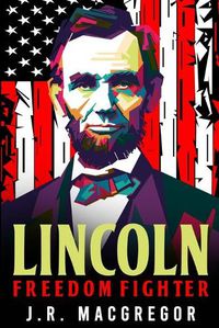 Cover image for Lincoln - Freedom Fighter: A Biography of Abraham Lincoln