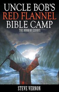 Cover image for Uncle Bob's Red Flannel Bible Camp - The Book of Exodus