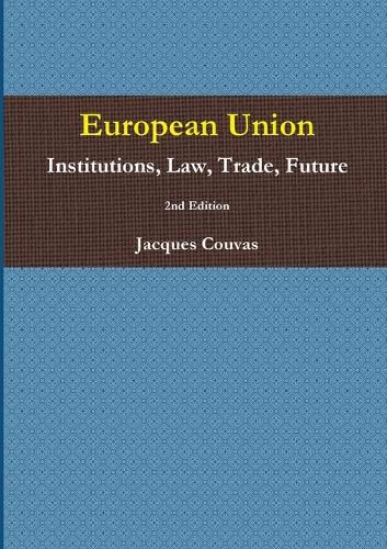 Cover image for European Union Institutions, Law, Trade, Future 2nd Edition - A5 Reprint