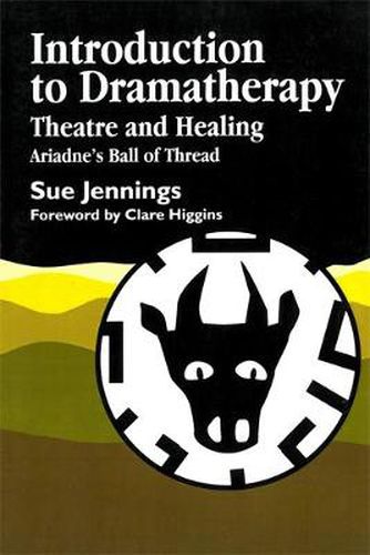 Cover image for Introduction to Dramatherapy: Theatre and Healing - Ariadne's Ball of Thread