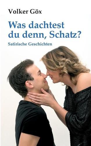 Cover image for Was dachtest du denn, Schatz?: Satirische Geschichten