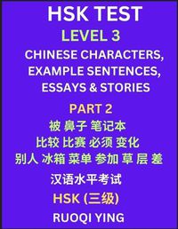 Cover image for HSK Test Level 3 (Part 2)- Chinese Characters, Example Sentences, Essays & Stories- Self-learn Mandarin Chinese Characters for Hanyu Shuiping Kaoshi (HSK1), Easy Lessons for Beginners, Short Stories Reading Practice, Simplified Characters, Pinyin & English