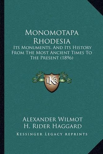 Monomotapa Rhodesia: Its Monuments, and Its History from the Most Ancient Times to the Present (1896)