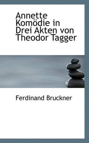 Cover image for Annette Komodie in Drei Akten Von Theodor Tagger