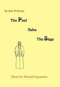 Cover image for The Poet Asks the Sage: Ideas for Mental Expansion