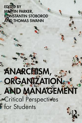 Anarchism, Organization and Management: Critical Perspectives for Students