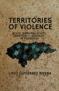 Cover image for Territories of Violence: State, Marginal Youth, and Public Security in Honduras