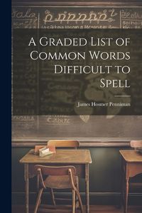 Cover image for A Graded List of Common Words Difficult to Spell