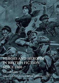 Cover image for Heroes and Heroism in British Fiction Since 1800: Case Studies