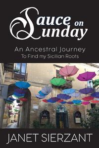 Cover image for Sauce on Sunday: An Ancestral Journey to Find my Sicilian Roots