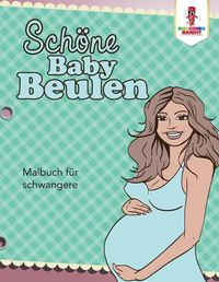 Cover image for Schoene Baby Beulen: Malbuch fur schwangere