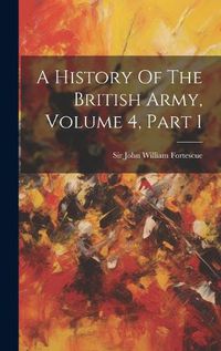 Cover image for A History Of The British Army, Volume 4, Part 1