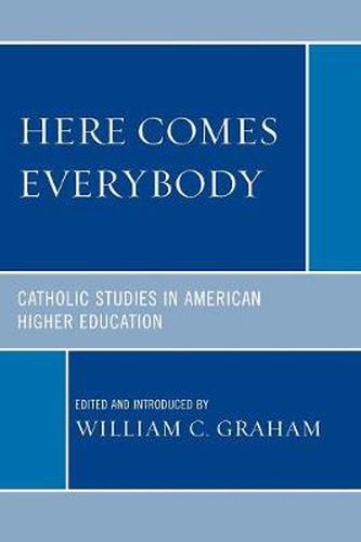 Here Comes Everybody: Catholics Studies in American Higher Education