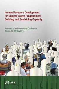 Cover image for International Conference on Human Resource Development for Nuclear Power Programmes: Building and Sustaining Capacity: Summary of an International Conference Organized by the International Atomic Energy Agency