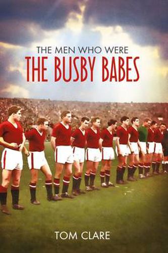 Cover image for The Men Who Were The Busby Babes