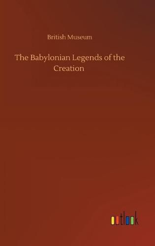 Cover image for The Babylonian Legends of the Creation