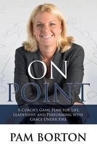 Cover image for On Point: A Coach's Game Plan for Life, Leadership, and Performing with Grace Under Fire